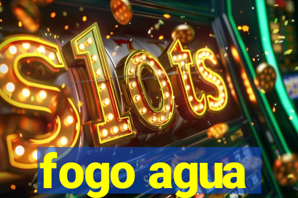 fogo agua